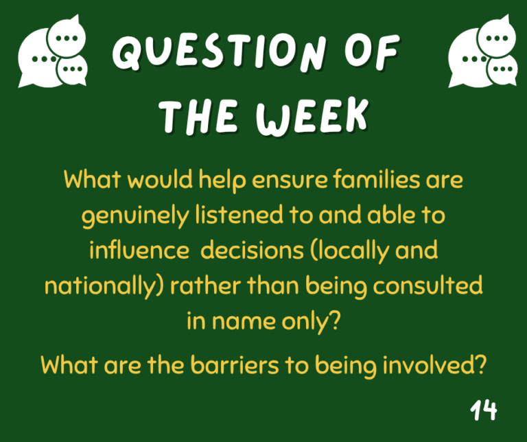 SEND Reforms: What would help ensure families are genuinely listened to and able to influence decisions (locally and nationally) rather than being consulted in name only? What are the barriers to being involved?